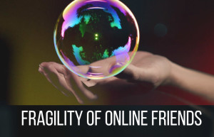 Online friends, Fragile friendships, Bloggers, Virtual friends